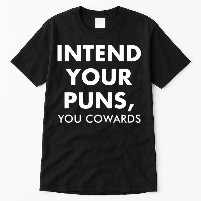Intend Your Puns You Cowards Funny Tall T-Shirt