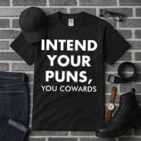 Intend Your Puns You Cowards Funny Tall T-Shirt