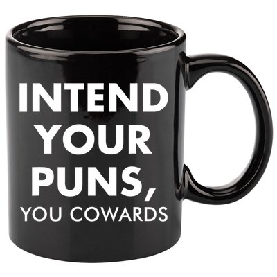 Intend Your Puns You Cowards Funny 11oz C Handle Ceramic Mug