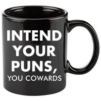 Intend Your Puns You Cowards Funny 11oz C Handle Ceramic Mug