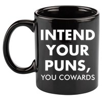 Intend Your Puns You Cowards Funny 11oz C Handle Ceramic Mug
