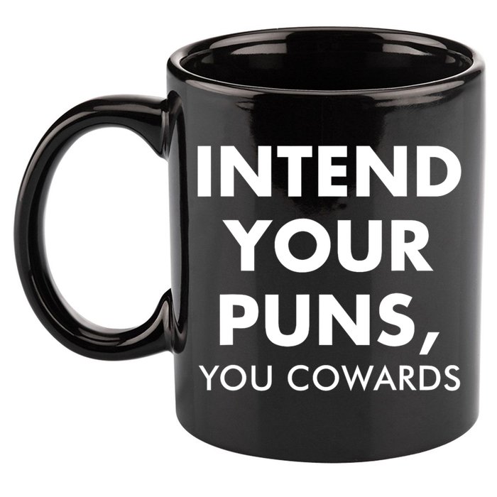Intend Your Puns You Cowards Funny 11oz C Handle Ceramic Mug