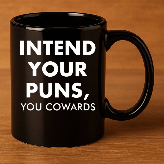 Intend Your Puns You Cowards Funny 11oz C Handle Ceramic Mug