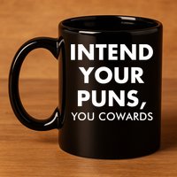 Intend Your Puns You Cowards Funny 11oz C Handle Ceramic Mug