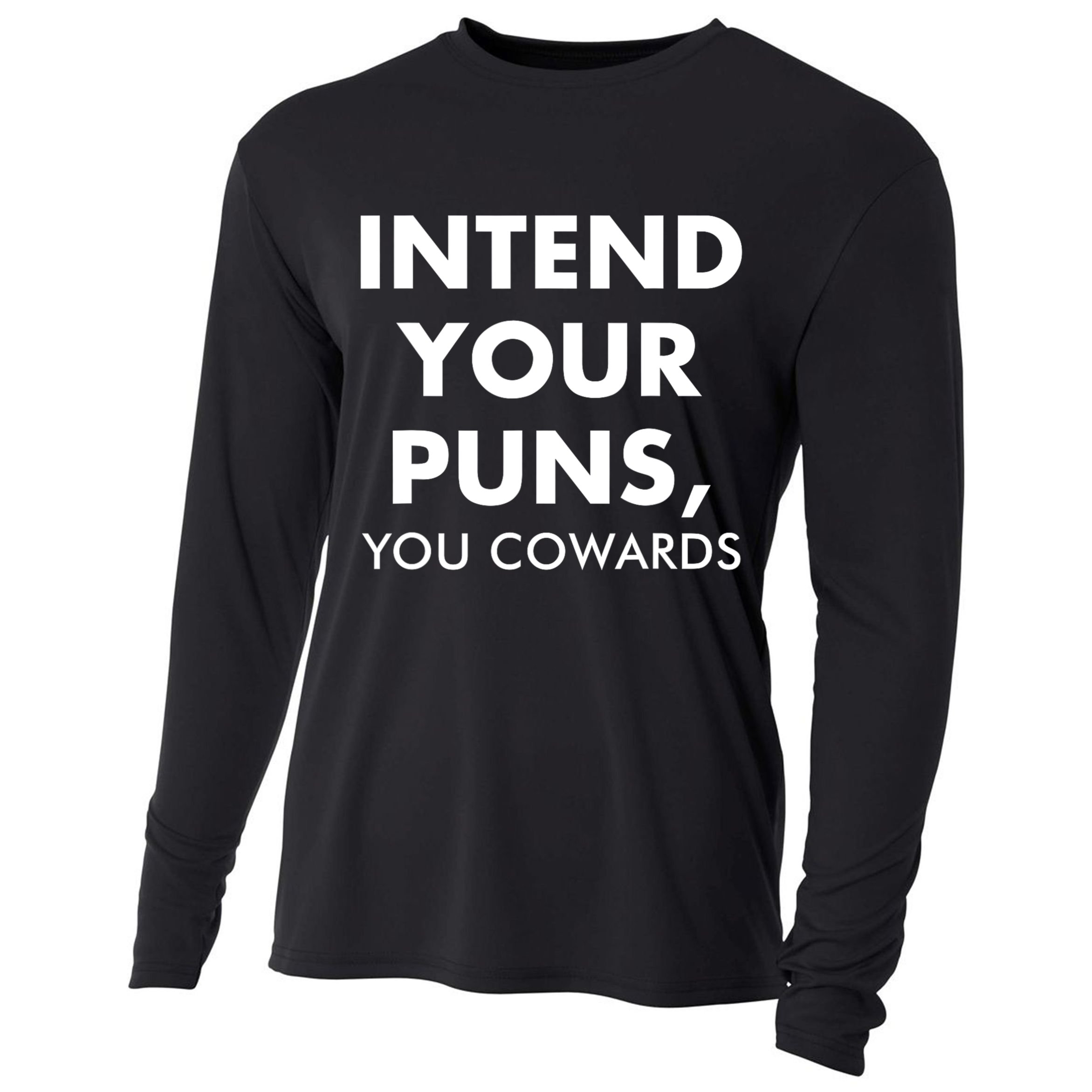 Intend Your Puns You Cowards Funny Cooling Performance Long Sleeve Crew