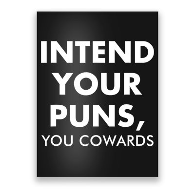 Intend Your Puns You Cowards Funny Poster
