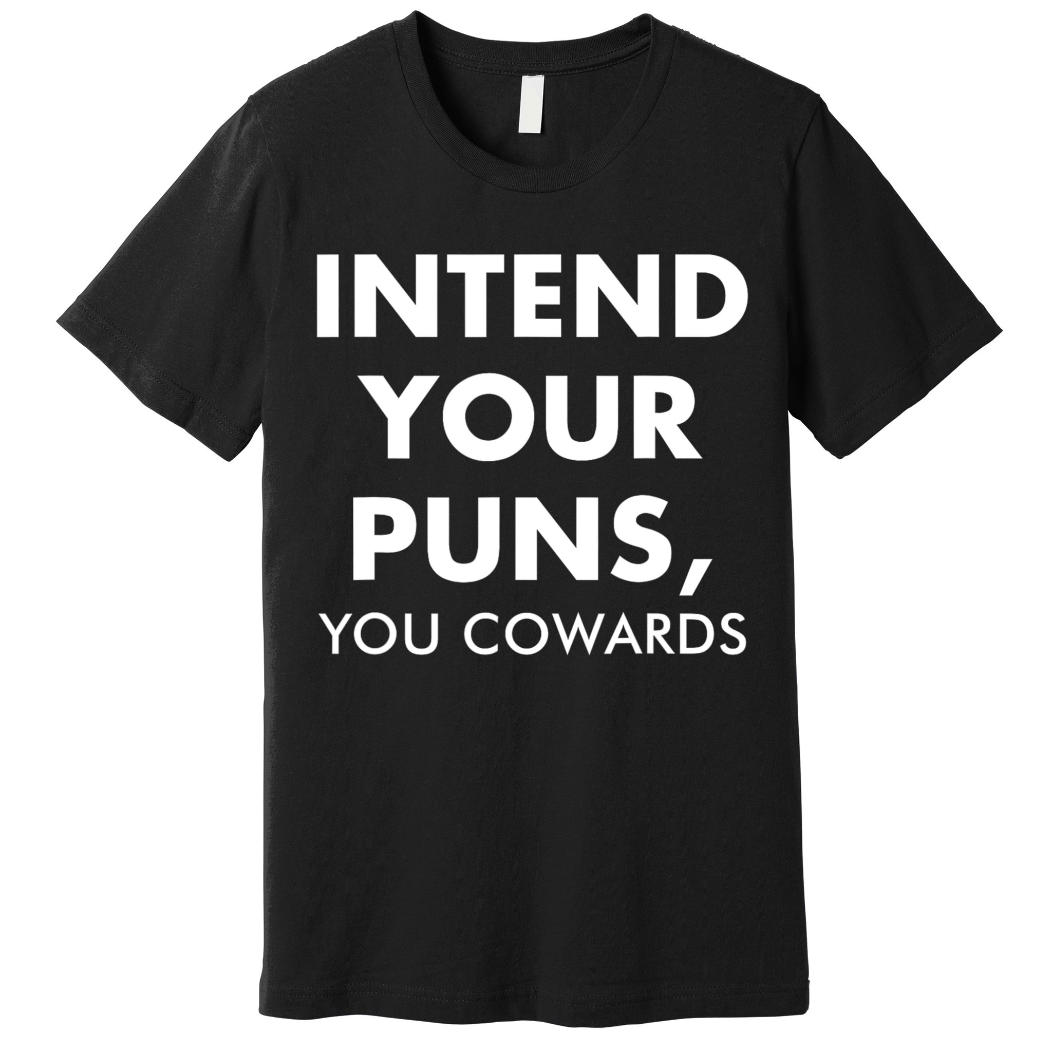 Intend Your Puns You Cowards Funny Premium T-Shirt