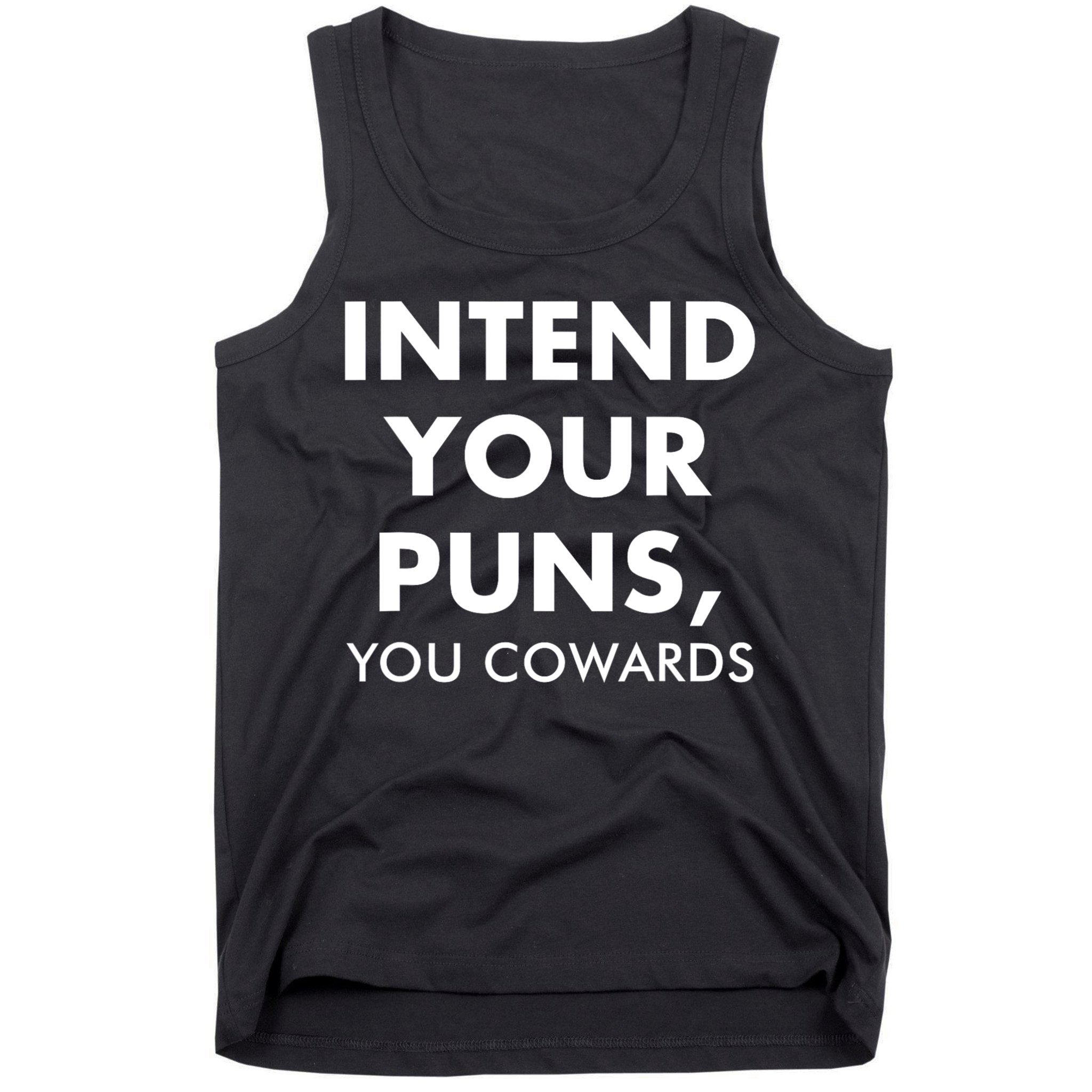 Intend Your Puns You Cowards Funny Tank Top