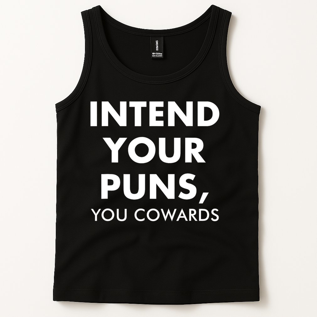 Intend Your Puns You Cowards Funny Tank Top