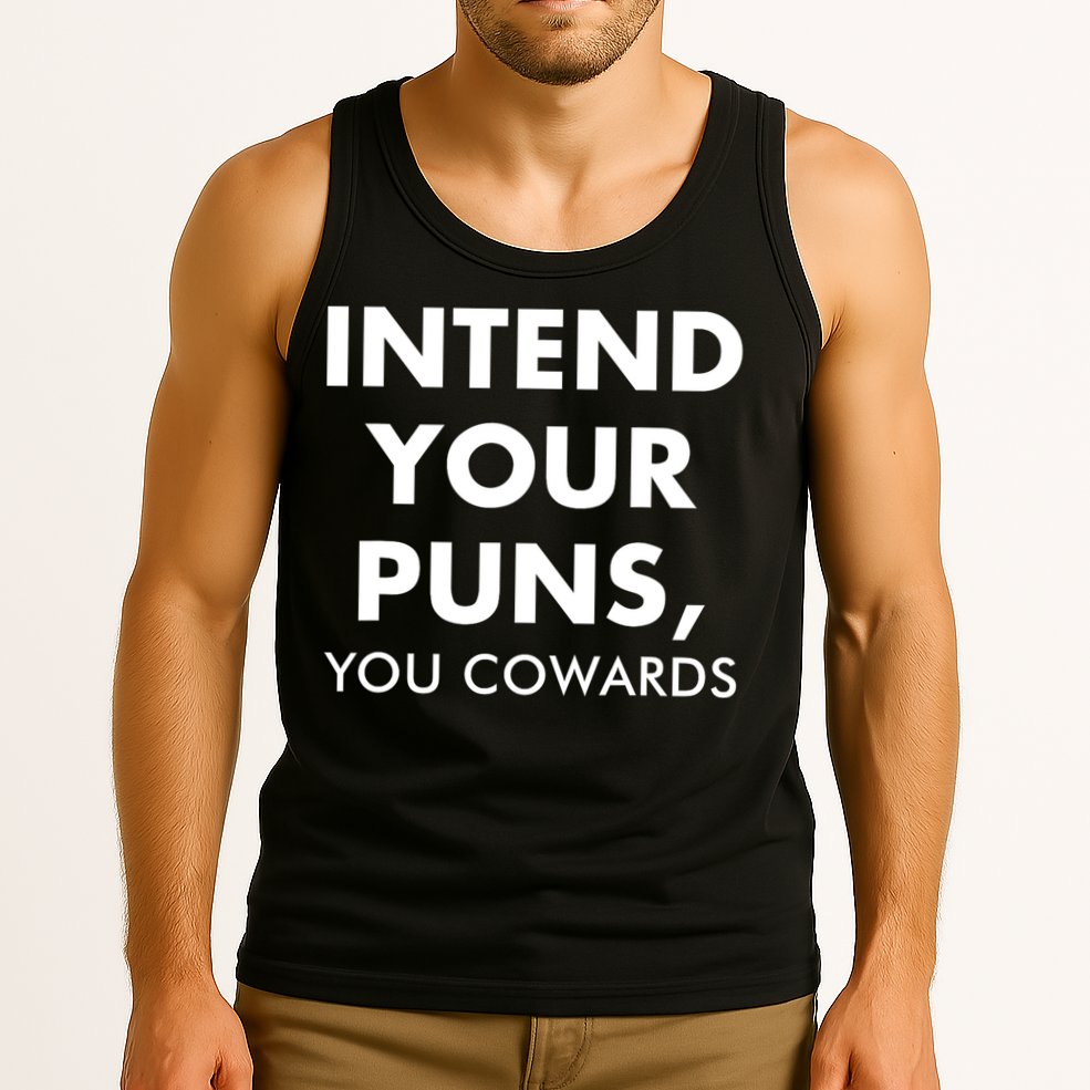 Intend Your Puns You Cowards Funny Tank Top