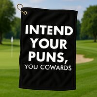 Intend Your Puns You Cowards Funny Golf Towel