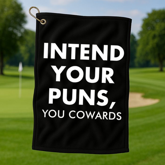 Intend Your Puns You Cowards Funny Golf Towel