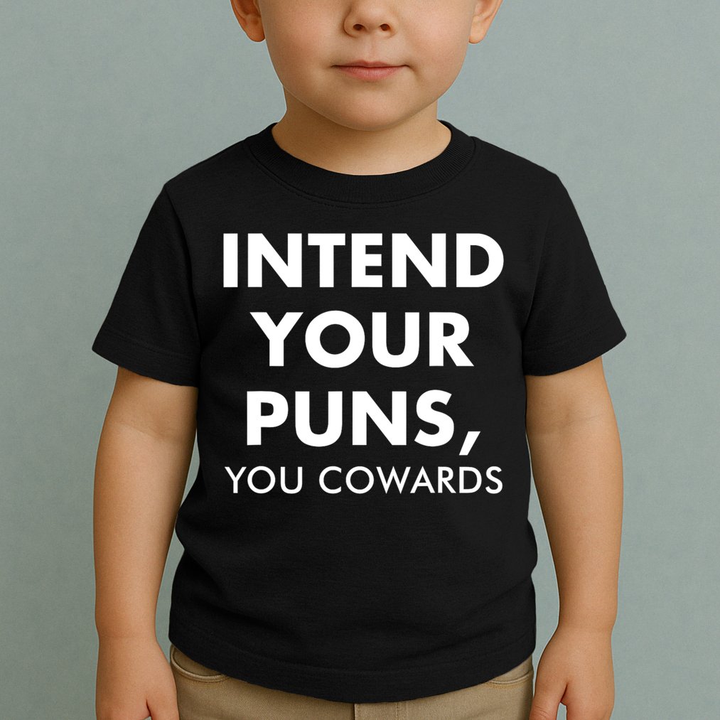 Intend Your Puns You Cowards Funny Toddler T-Shirt