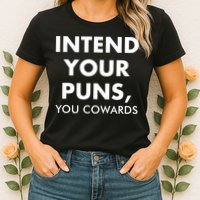 Intend Your Puns You Cowards Funny Womens T-Shirt