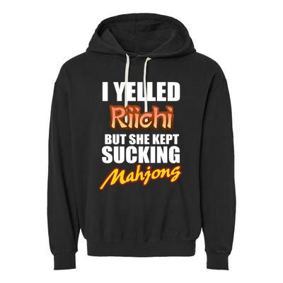 I Yelled Riichi But She Kept Sucking Mahjong Garment-Dyed Fleece Hoodie