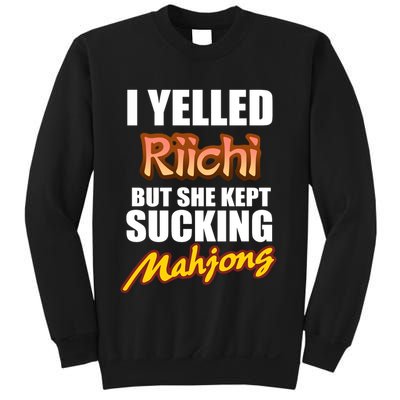 I Yelled Riichi But She Kept Sucking Mahjong Sweatshirt