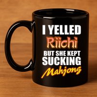 I Yelled Riichi But She Kept Sucking Mahjong 11oz C Handle Ceramic Mug