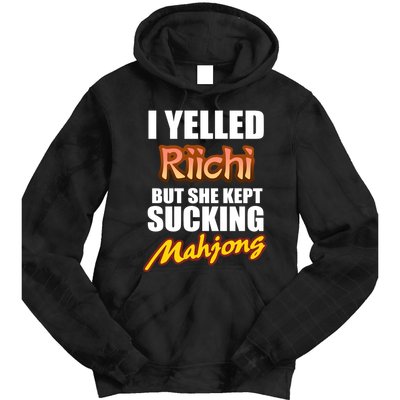 I Yelled Riichi But She Kept Sucking Mahjong Tie Dye Hoodie
