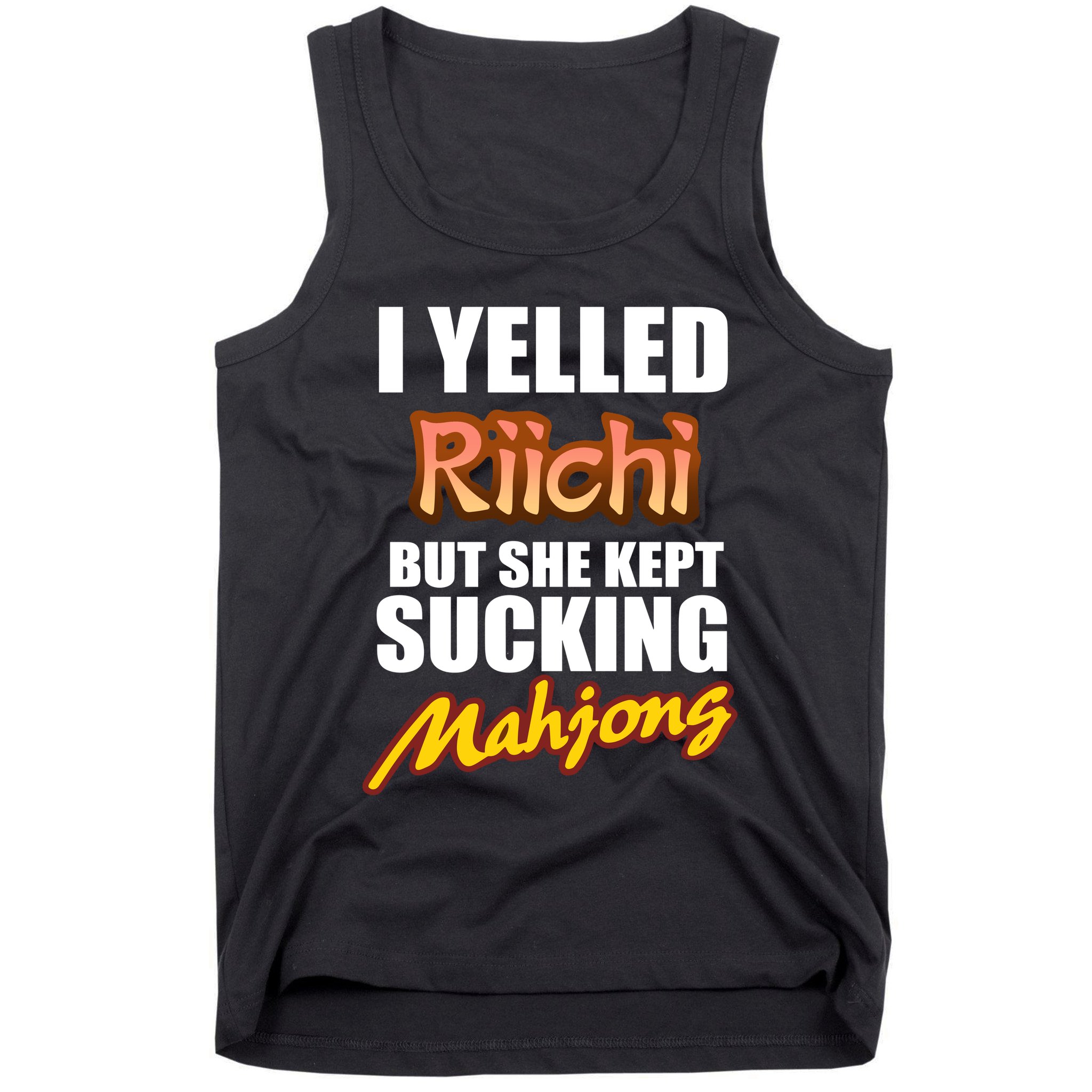 I Yelled Riichi But She Kept Sucking Mahjong Tank Top