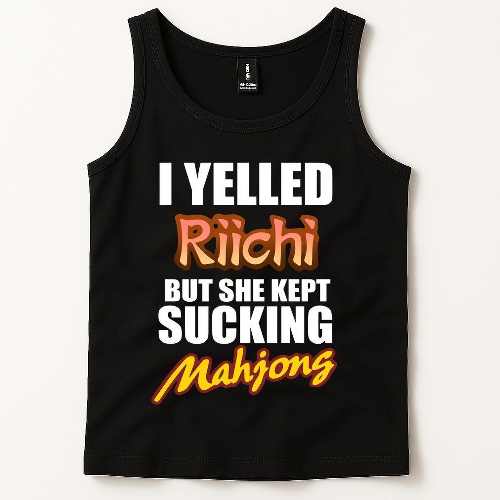 I Yelled Riichi But She Kept Sucking Mahjong Tank Top