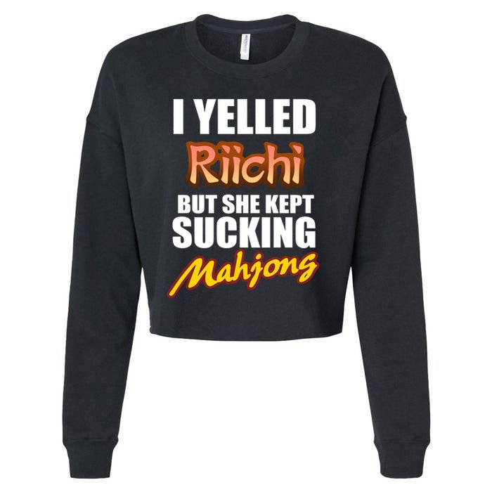 I Yelled Riichi But She Kept Sucking Mahjong Cropped Pullover Crew