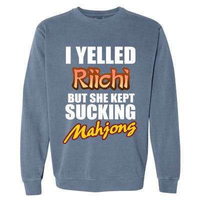 I Yelled Riichi But She Kept Sucking Mahjong Garment-Dyed Sweatshirt