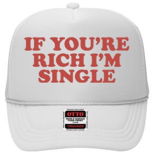 If Youre Rich Im Single High Crown Mesh Back Trucker Hat