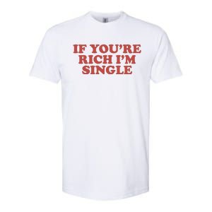 If Youre Rich Im Single Softstyle CVC T-Shirt