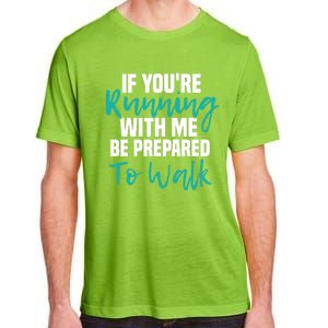 If You're Running With Me Be Prepared To Walk Gym Clothes Adult ChromaSoft Performance T-Shirt