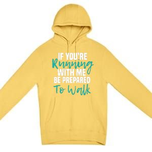 If You're Running With Me Be Prepared To Walk Gym Clothes Premium Pullover Hoodie