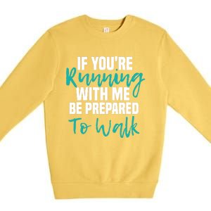 If You're Running With Me Be Prepared To Walk Gym Clothes Premium Crewneck Sweatshirt