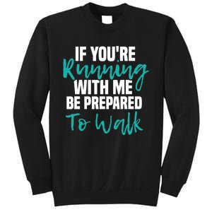 If You're Running With Me Be Prepared To Walk Gym Clothes Sweatshirt