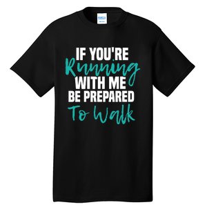 If You're Running With Me Be Prepared To Walk Gym Clothes Tall T-Shirt