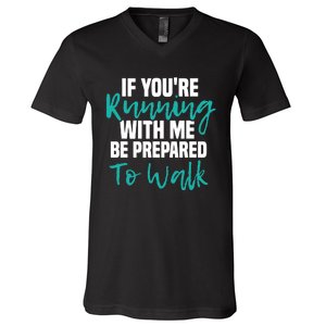 If You're Running With Me Be Prepared To Walk Gym Clothes V-Neck T-Shirt