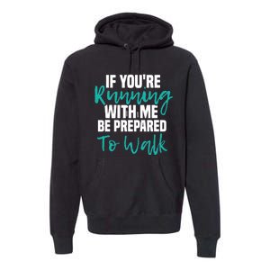 If You're Running With Me Be Prepared To Walk Gym Clothes Premium Hoodie