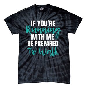 If You're Running With Me Be Prepared To Walk Gym Clothes Tie-Dye T-Shirt