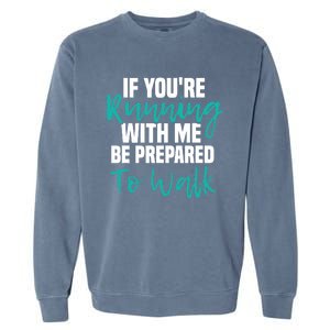 If You're Running With Me Be Prepared To Walk Gym Clothes Garment-Dyed Sweatshirt