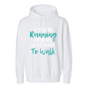 If You're Running With Me Be Prepared To Walk Gym Clothes Garment-Dyed Fleece Hoodie