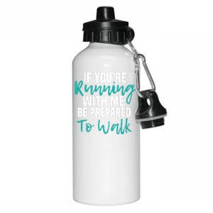 If You're Running With Me Be Prepared To Walk Gym Clothes Aluminum Water Bottle