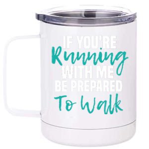 If You're Running With Me Be Prepared To Walk Gym Clothes 12 oz Stainless Steel Tumbler Cup