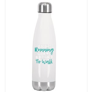 If You're Running With Me Be Prepared To Walk Gym Clothes Stainless Steel Insulated Water Bottle