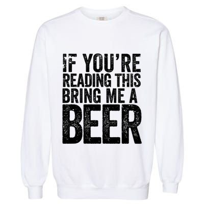 If Youre Reading This Bring Me A Beer Funny Bbq Chef Dad Gift Garment-Dyed Sweatshirt