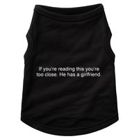 If Youre Reading This Youre Too Close He Has A Girlfriend Funny Doggie Tank