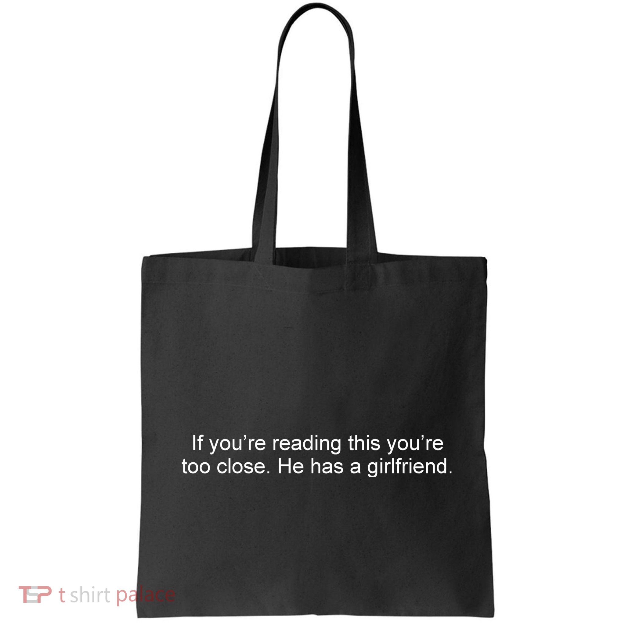 If Youre Reading This Youre Too Close He Has A Girlfriend Funny Bag