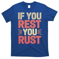 If You Rest You Rust Motivational Determination T-Shirt