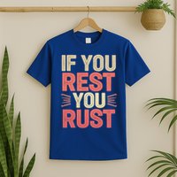 If You Rest You Rust Motivational Determination T-Shirt