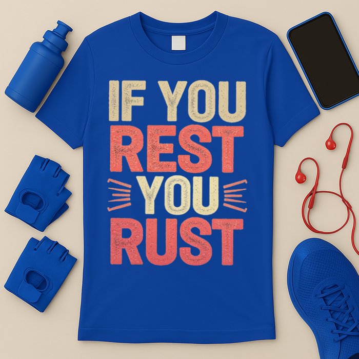 If You Rest You Rust Motivational Determination T-Shirt