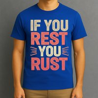 If You Rest You Rust Motivational Determination T-Shirt