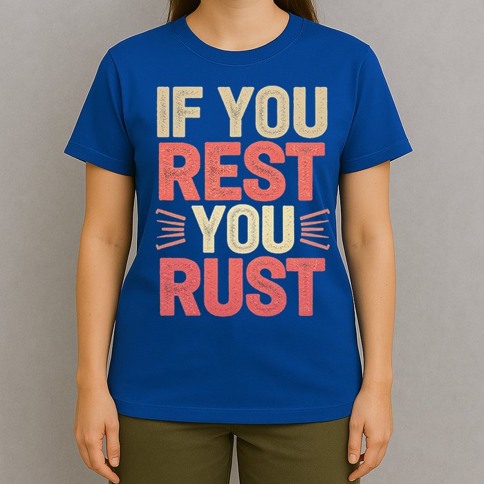 If You Rest You Rust Motivational Determination T-Shirt