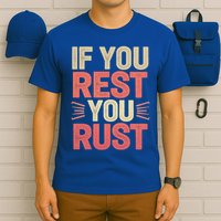 If You Rest You Rust Motivational Determination T-Shirt
